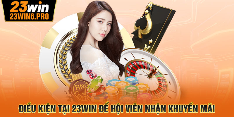 Điều kiện tại 23WIN để hội viên nhận khuyến mãi