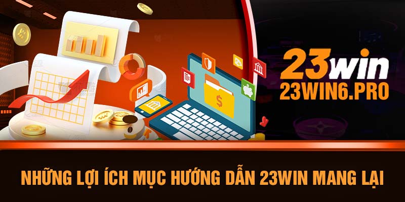 Những lợi ích mục hướng dẫn 23WIN mang lại