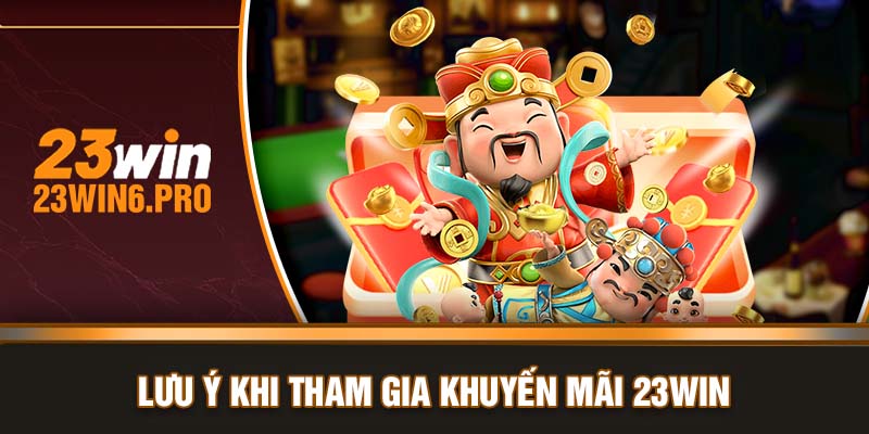 Lưu ý khi tham gia khuyến mãi 23WIN