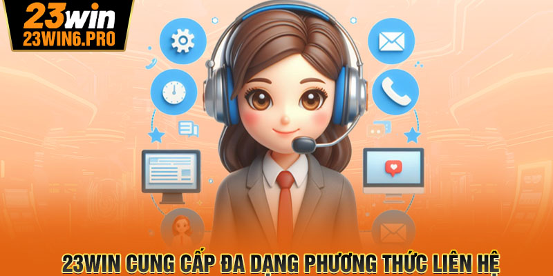 23WIN cung cấp đa dạng phương thức liên hệ