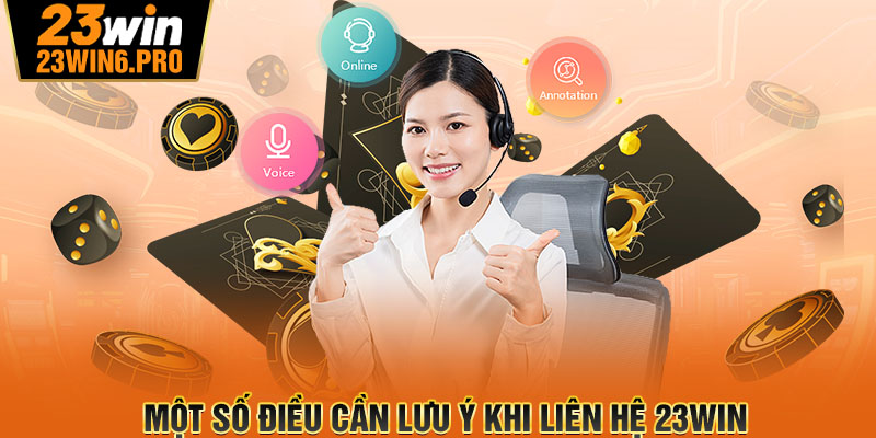 Một số điều cần lưu ý khi liên hệ 23WIN 