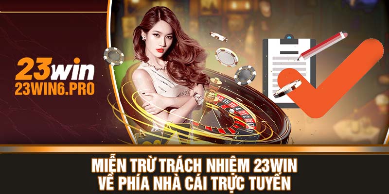 Miễn trừ trách nhiệm 23WIN về phía nhà cái trực tuyến