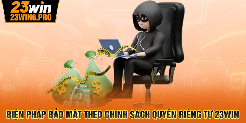 Biện pháp bảo mật theo chính sách quyền riêng tư 23WIN