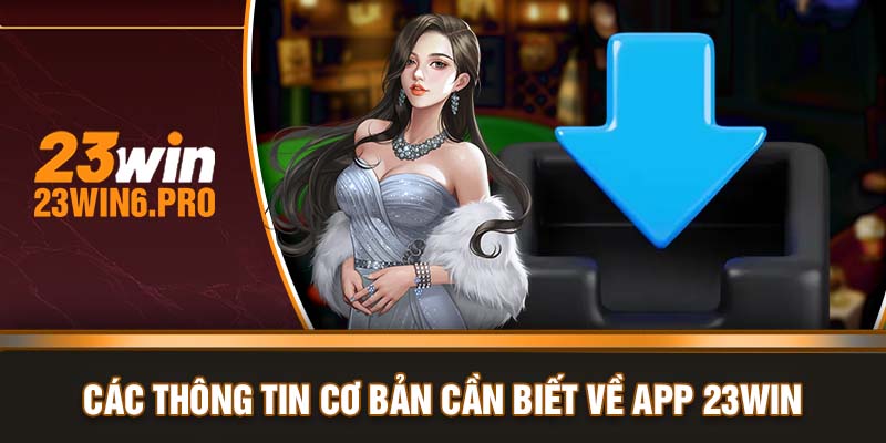 Các thông tin cơ bản cần biết về app 23WIN